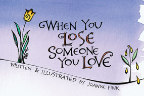 When You Lose Someone You Love by Joanne Fink, Fink, 9781620082317
