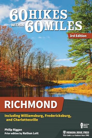 60 Hikes Within 60 Miles: Richmond (Including Williamsburg, Fredericksburg, and Charlottesville) by Philip Riggan, Nathan Lott, 9781634041287