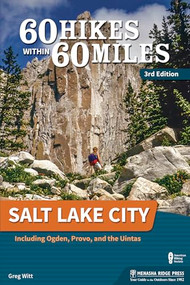60 Hikes Within 60 Miles: Salt Lake City (Including Ogden, Provo, and the Uintas) by Greg Witt, 9781634041324