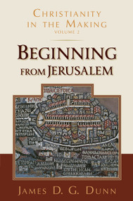 Beginning from Jerusalem (Christianity in the Making, Volume 2) by James D. G. Dunn, 9780802878007