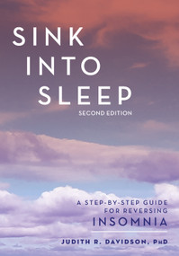 Sink Into Sleep (A Step-by-Step Guide for Reversing Insomnia) by Judith R. Davidson, 9780826148155