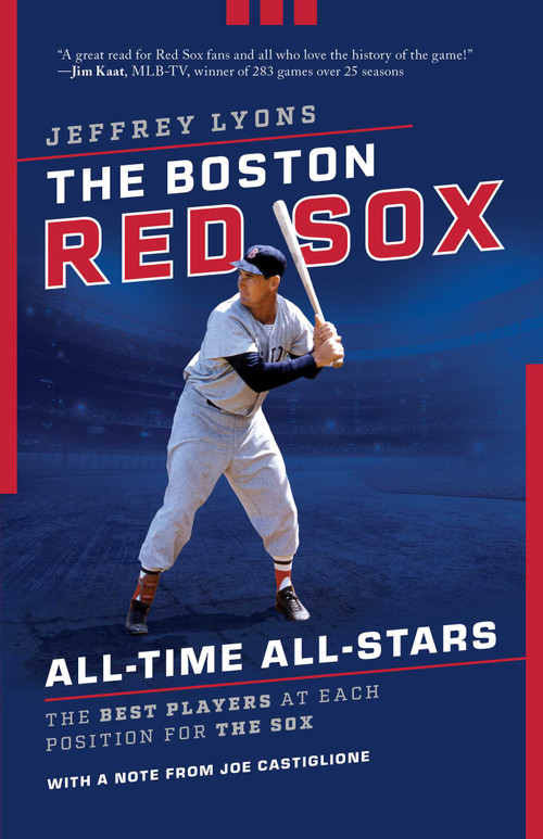The Boston Red Sox All-Time All-Stars (The Best Players at Each Position for the Sox) by Jeffrey Lyons, 9781493059164