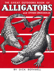 Great Outdoors Book of Alligators & Other Crocodilia by Dick Bothwell, 9780820003023