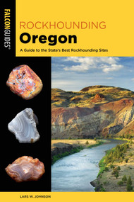 Rockhounding Oregon - 9781493059669 by Lars W. Johnson, 9781493059669