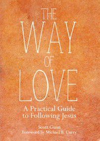 The Way of Love (A Practical Guide to Following Jesus) by Scott Gunn, 9780880284868