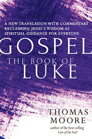 Gospel-The Book of Luke (A New Translation with Commentary-Jesus Spirituality for Everyone) - 9781684425273 by Thomas Moore, 9781684425273