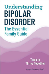 Understanding Bipolar Disorder (The Essential Family Guide) by Aimee Daramus PsyD, 9781647390006