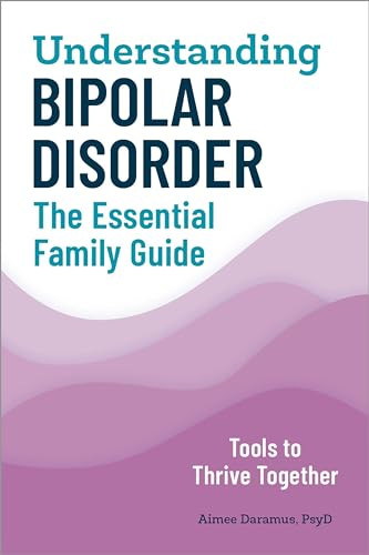 Understanding Bipolar Disorder (The Essential Family Guide) by Aimee Daramus PsyD, 9781647390006