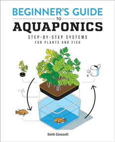Beginner's Guide to Aquaponics (Step-by-Step Systems for Plants and Fish) by Seth Connell, 9781647397487
