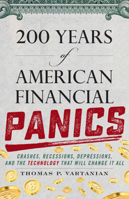 200 Years of American Financial Panics (Crashes, Recessions, Depressions, and the Technology that Will Change It All) by Thomas P. Vartanian, 9781633886704
