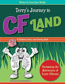 TERRY'S JOURNEY TO CF LAND (Navigating the Adventures of Cystic Fibrosis) by Terry Gene Wright, 9781950892778