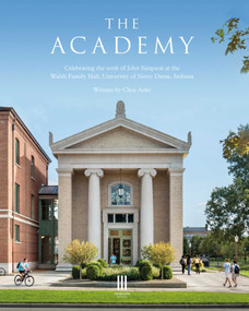 The Academy (Celebrating the work of John Simpson at the Walsh Family Hall, University of Notre Dame, Indiana) by Clive Aslet, 9781916355422
