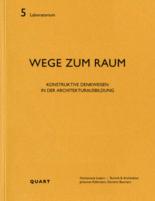 Wege zum Raum (Konstruktive Denkweisen in der Architekturausbildung) (German Edition) by Hochschule Luzern - Technik & Architektur, Johannes Käferstein, 9783037612330