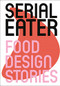 Serial Eater (Food Design Stories) by Benjamin Stoz, 9789058566508