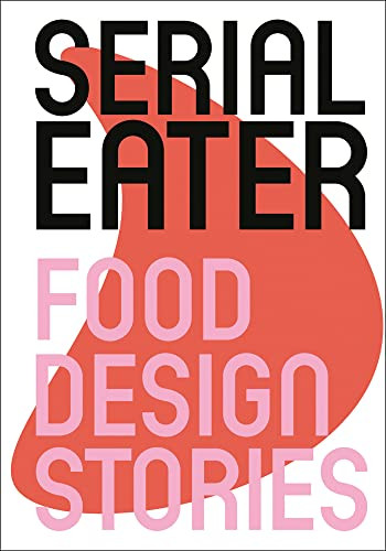 Serial Eater (Food Design Stories) by Benjamin Stoz, 9789058566508