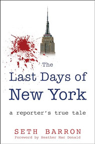 The Last Days of New York (a reporter's true tale) by Seth Barron, Heather Mac Donald, 9781630061876