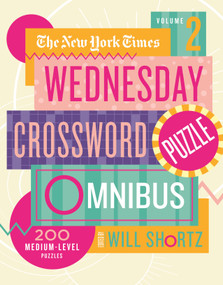 New York Times Wednesday Crossword Puzzle Omnibus Volume 2, The (200 Medium-Level Puzzles) by The New York Times, Will Shortz, 9781250797919