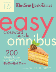 The New York Times Easy Crossword Puzzle Omnibus Volume 16 (200 Solvable Puzzles from the Pages of The New York Times) by The New York Times, Will Shortz, 9781250797926
