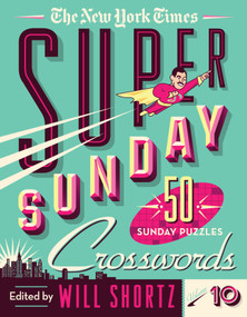 The New York Times Super Sunday Crosswords Volume 10 (50 Sunday Puzzles) by The New York Times, Will Shortz, 9781250797933