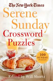 The New York Times Serene Sunday Crossword Puzzles (100 Sunday Puzzles) by The New York Times, Will Shortz, 9781250797971