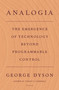 Analogia (The Emergence of Technology Beyond Programmable Control) - 9781250798725 by George Dyson, 9781250798725