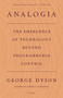 Analogia (The Emergence of Technology Beyond Programmable Control) - 9781250798725 by George Dyson, 9781250798725