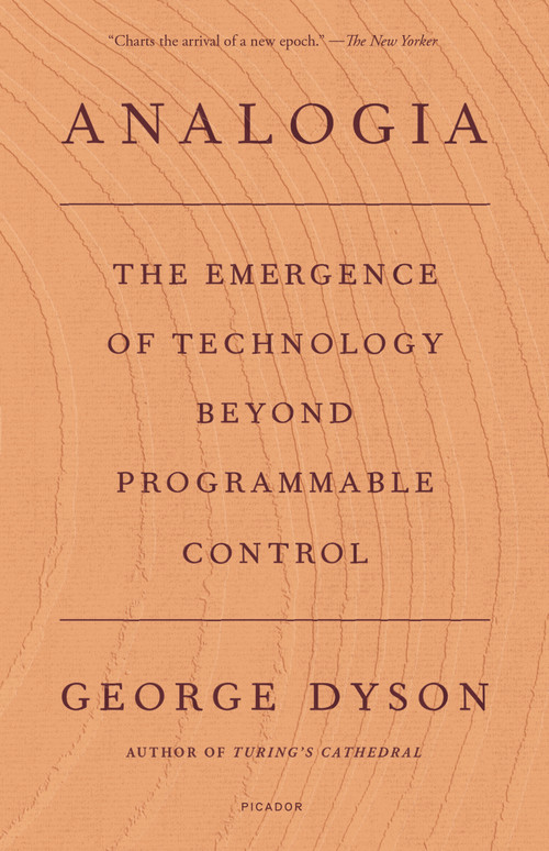Analogia (The Emergence of Technology Beyond Programmable Control) - 9781250798725 by George Dyson, 9781250798725