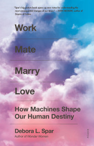 Work Mate Marry Love (How Machines Shape Our Human Destiny) - 9781250798732 by Debora L. Spar, 9781250798732