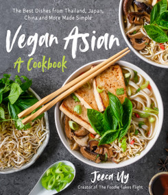 Vegan Asian: A Cookbook (The Best Dishes from Thailand, Japan, China and More Made Simple) by Jeeca Uy, 9781645672807