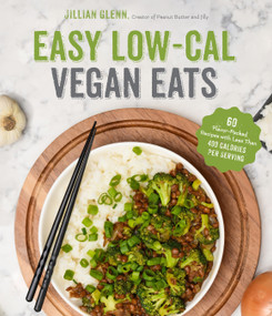 Easy Low-Cal Vegan Eats (60 Flavor-Packed Recipes with Less Than 400 Calories Per Serving) by Jillian Glenn, 9781645673262
