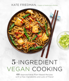 5-Ingredient Vegan Cooking (60 Approachable Plant-Based Recipes with a Few Ingredients and Lots of Flavor) by Kate Friedman, 9781645672739