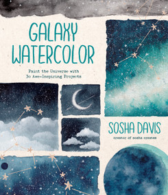Galaxy Watercolor (Paint the Universe with 30 Awe-Inspiring Projects) by Sosha Davis, 9781645672968