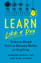 Learn Like a Pro (Science-Based Tools to Become Better at Anything) by Barbara Oakley PhD, Olav Schewe, 9781250799371
