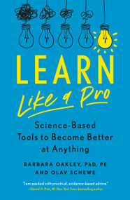 Learn Like a Pro (Science-Based Tools to Become Better at Anything) by Barbara Oakley PhD, Olav Schewe, 9781250799371