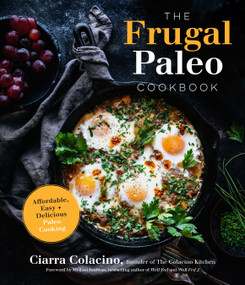 The Frugal Paleo Cookbook (Affordable, Easy & Delicious Paleo Cooking) - 9781645673200 by Ciarra Colacino, 9781645673200