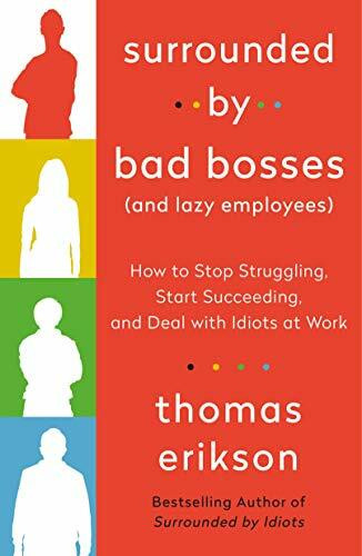 Surrounded by Bad Bosses (And Lazy Employees) (How to Stop Struggling, Start Succeeding, and Deal with Idiots at Work) by Thomas Erikson, 9781250763907