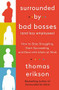 Surrounded by Bad Bosses (And Lazy Employees) (How to Stop Struggling, Start Succeeding, and Deal with Idiots at Work) by Thomas Erikson, 9781250763907