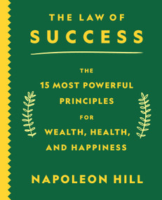 The Law of Success (The 15 Most Powerful Principles for Wealth, Health, and Happiness) by Napoleon Hill, 9781250794925