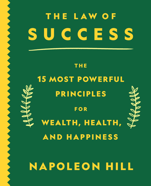 The Law of Success (The 15 Most Powerful Principles for Wealth, Health, and Happiness) by Napoleon Hill, 9781250794925