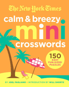 The New York Times Calm and Breezy Mini Crosswords (150 Easy Fun-Sized Puzzles) by The New York Times, Joel Fagliano, Will Shortz, 9781250797957