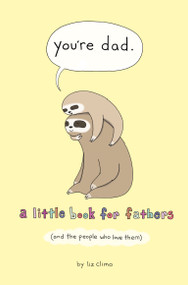 You're Dad (A Little Book for Fathers (And the People Who Love Them)) by Liz Climo, 9781250228130