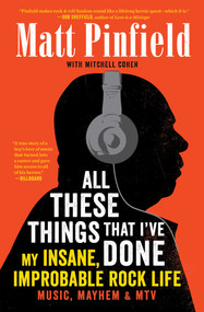 All These Things That I've Done (My Insane, Improbable Rock Life) by Matt Pinfield, Mitchell Cohen, 9781476793900