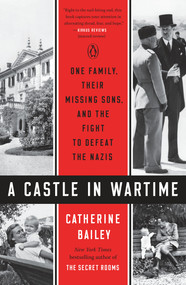 A Castle in Wartime (One Family, Their Missing Sons, and the Fight to Defeat the Nazis) - 9780525559313 by Catherine Bailey, 9780525559313