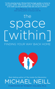 The Space Within (Finding Your Way Back Home) by Michael Neill, 9781401950569