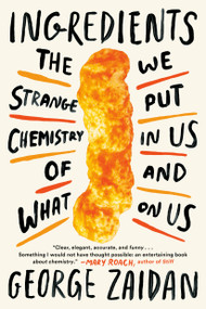 Ingredients (The Strange Chemistry of What We Put in Us and on Us) - 9781524744298 by George Zaidan, 9781524744298
