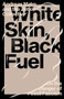White Skin, Black Fuel (On the Danger of Fossil Fascism) by Andreas Malm, The Zetkin Collective, 9781839761744