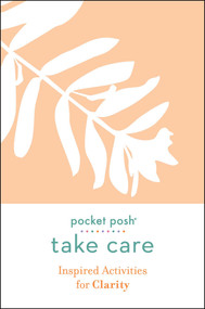 Pocket Posh Take Care: Inspired Activities for Clarity by Andrews McMeel Publishing, 9781524866990