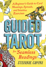 Guided Tarot (A Beginner's Guide to Card Meanings, Spreads, and Intuitive Exercises for Seamless Readings) by Stefanie Caponi, 9780593196991