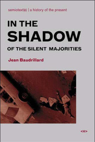 In the Shadow of the Silent Majorities, new edition by Jean Baudrillard, Sylvere Lotringer, Hedi El Kholti, Chris Kraus, 9781584350385