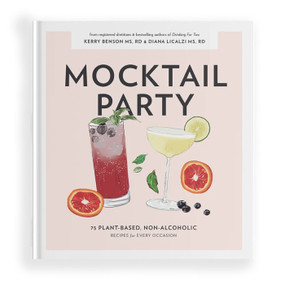 Mocktail Party (75 Plant-Based, Non-Alcoholic Mocktail Recipes for Every Occasion) by Diana Licalzi MS, RD, CDCES, Kerry Benson, MS, RDN, Blue Star Press, 9781950968244